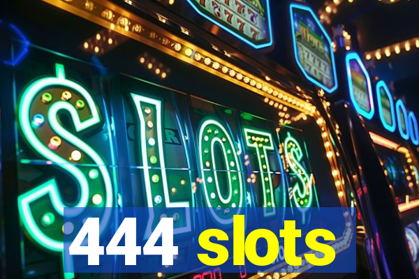 444 slots